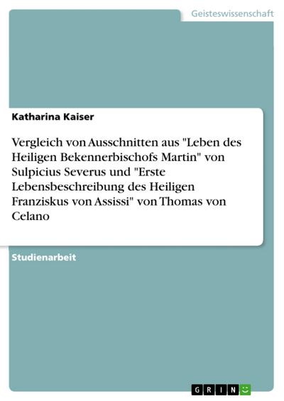 Vergleich von Ausschnitten aus ’Leben des Heiligen Bekennerbischofs Martin’ von Sulpicius Severus und ’Erste Lebensbeschreibung des Heiligen Franziskus von Assissi’ von Thomas von Celano
