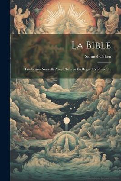 La Bible: Traduction Nouvelle Avec L’hébreu En Regard, Volume 9...