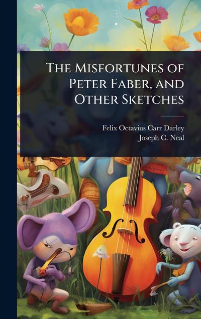 The Misfortunes of Peter Faber, and Other Sketches