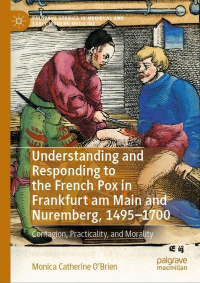 Understanding and Responding to the French Pox in Frankfurt Am Main and Nuremberg, 1495-1700