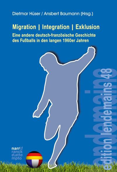 Migration<pipe>Integration<pipe>Exklusion - Eine andere deutsch-französische Geschichte des Fußballs