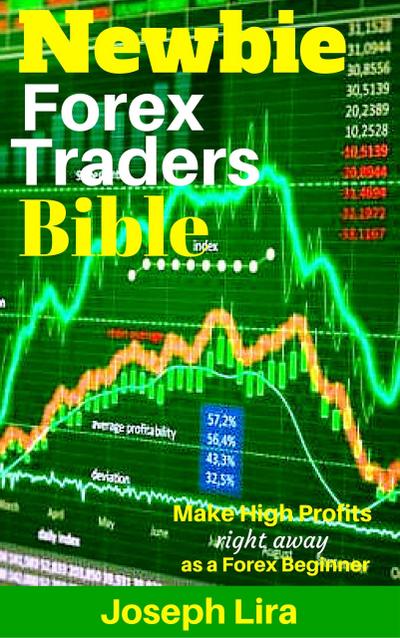 Newbie Forex Traders Bible (Newbie Trader Series)