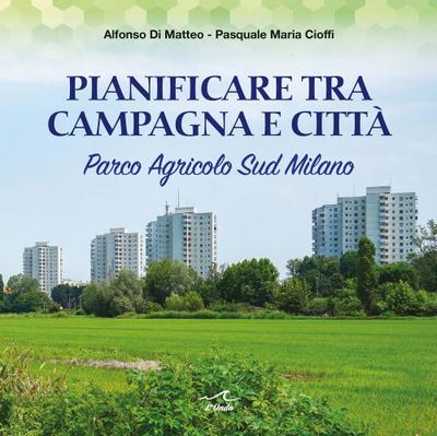 Pianificare tra campagna e città. Parco Agricolo Sud Milano