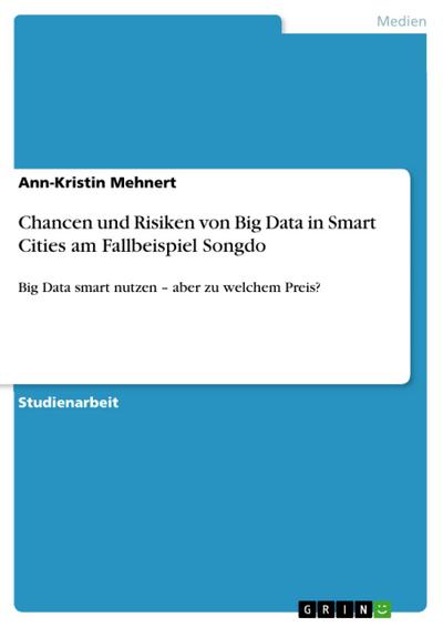 Chancen und Risiken von Big Data in Smart Cities am Fallbeispiel Songdo