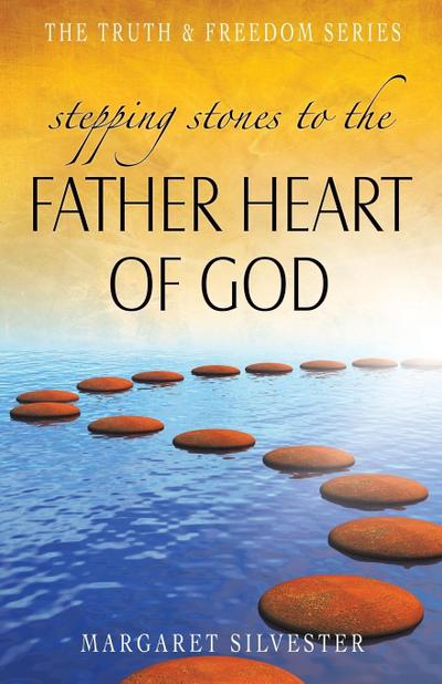 Silvester, M: Stepping Stones to the Father Heart of God