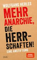 Mehr Anarchie, die Herrschaften!