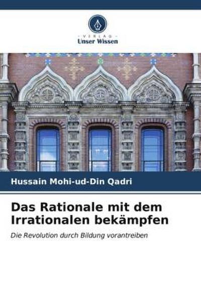 Das Rationale mit dem Irrationalen bekämpfen