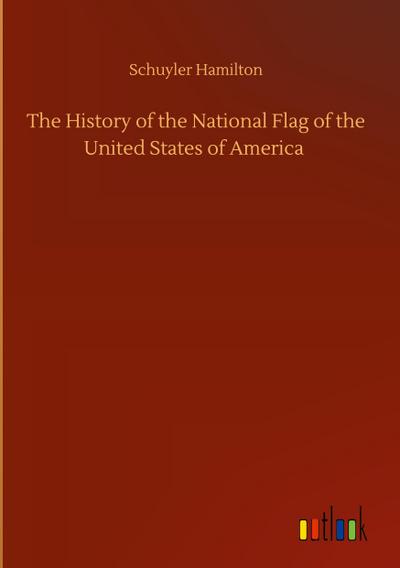 The History of the National Flag of the United States of America