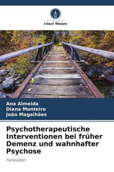 Psychotherapeutische Interventionen bei früher Demenz und wahnhafter Psychose