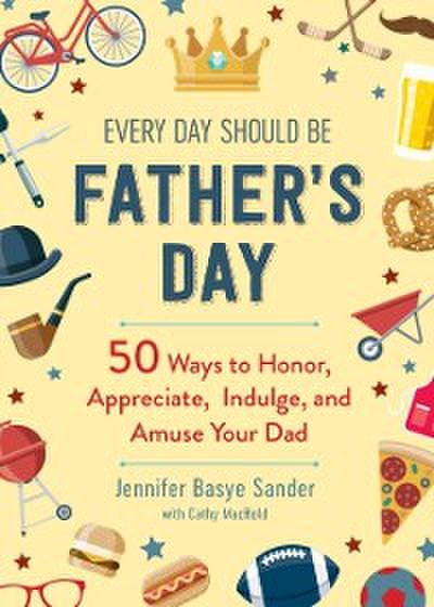 Every Day Should be Father’s Day