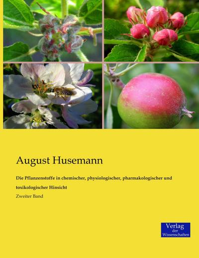 Die Pflanzenstoffe in chemischer, physiologischer, pharmakologischer und toxikologischer Hinsicht - August Husemann