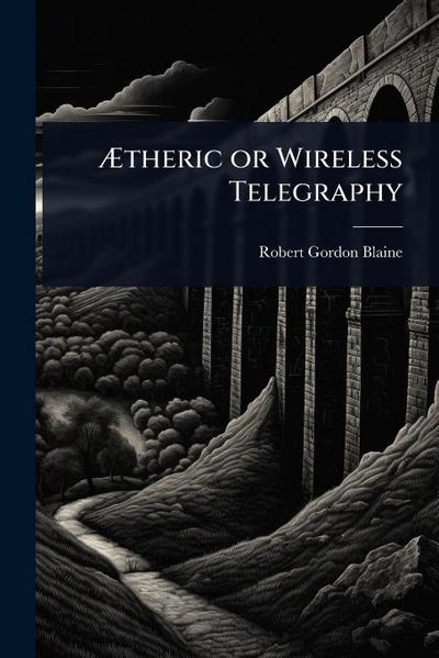 Ã&#134;theric or Wireless Telegraphy