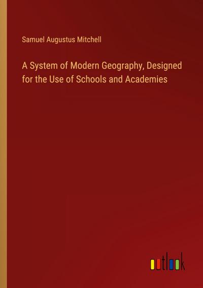 A System of Modern Geography, Designed for the Use of Schools and Academies