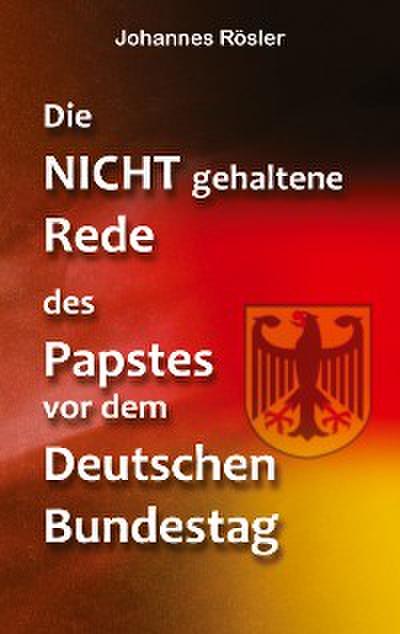 Die NICHT gehaltene Rede des Papstes vor dem Deutschen Bundestag