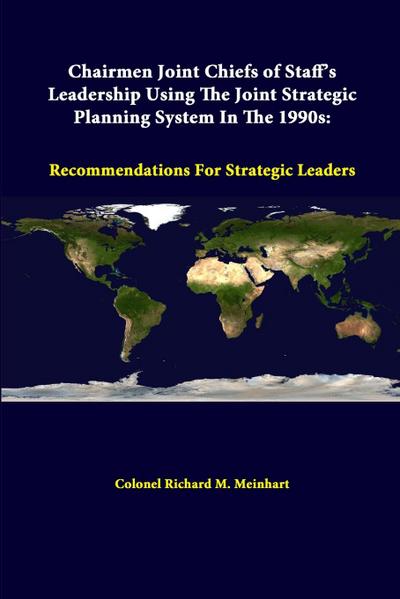 Chairmen Joint Chiefs Of Staff’s Leadership Using The Joint Strategic Planning System In The 1990s