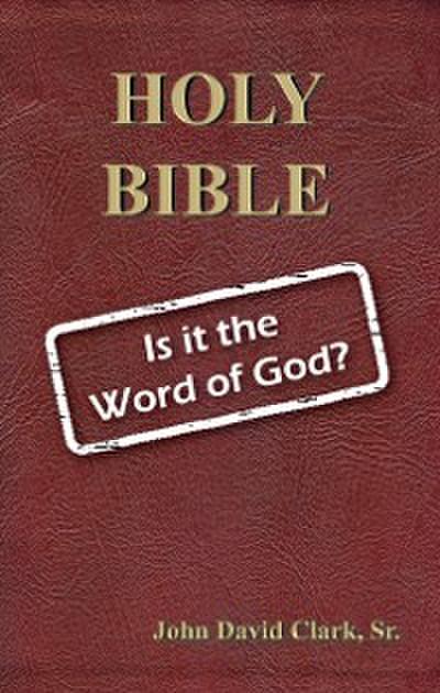 Holy Bible: Is it the Word of God?