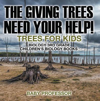 The Giving Trees Need Your Help! Trees for Kids - Biology 3rd Grade | Children’s Biology Books