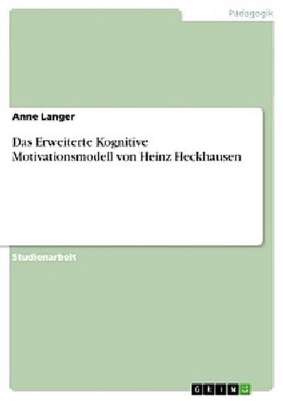 Das Erweiterte Kognitive Motivationsmodell von Heinz Heckhausen