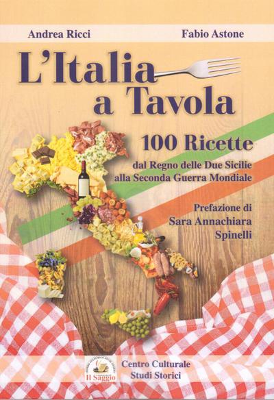 L’ Italia a tavola. 100 ricette dal Regno delle Due Sicilie alla Seconda Guerra Mondiale