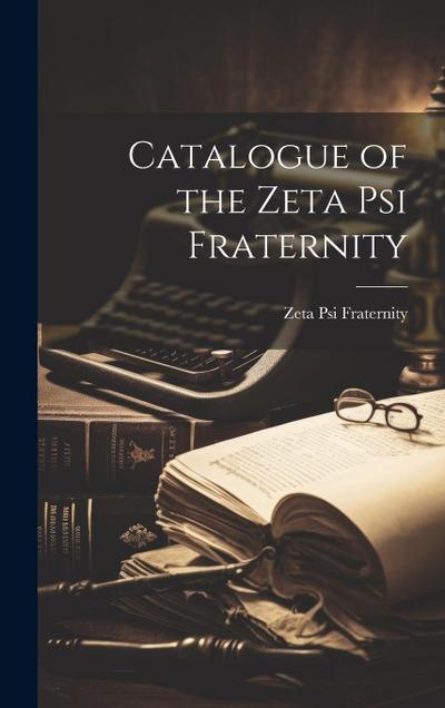 Catalogue of the Zeta Psi Fraternity