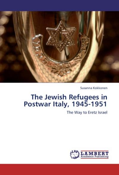 The Jewish Refugees in Postwar Italy, 1945-1951 - Susanna Kokkonen
