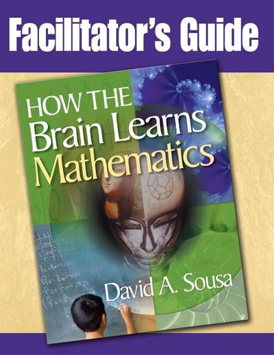 Facilitator’s Guide, How the Brain Learns Mathematics