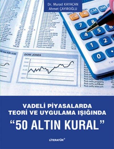 Vadeli Piyasalarda Teori ve Uygulama Isiginda 50 Altin Kural