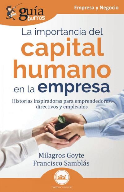La importancia del capital humano en la empresa : historias inspiradoras para emprendedores, directivos y empleados