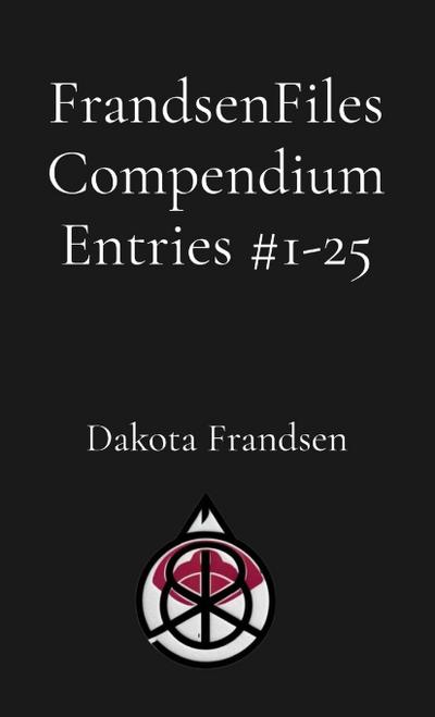 FrandsenFiles Compendium Entries #1-25