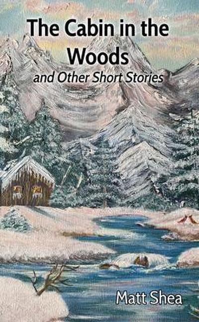The Cabin in the Woods and Other Short Stories
