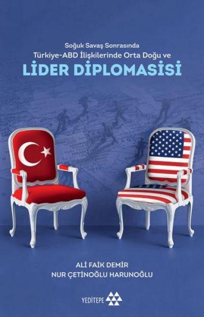 Soguk Savas Sonrasinda Türkiye-ABD Iliskilerinde Orta Dogu ve Lider Diplomasisi