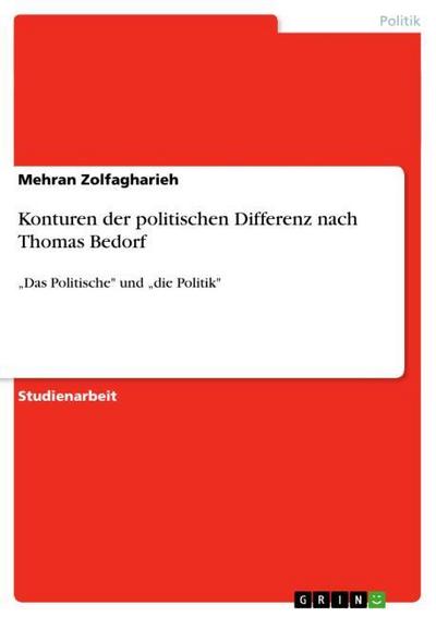 Konturen der politischen Differenz nach Thomas Bedorf - Mehran Zolfagharieh