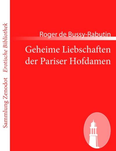 Geheime Liebschaften der Pariser Hofdamen - Roger De Bussy-Rabutin