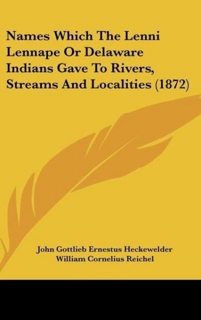 Names Which The Lenni Lennape Or Delaware Indians Gave To Rivers, Streams And Localities (1872)
