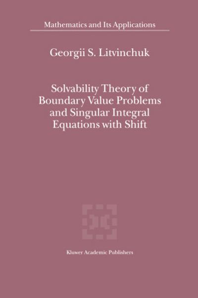 Solvability Theory of Boundary Value Problems and Singular Integral Equations with Shift