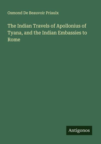 The Indian Travels of Apollonius of Tyana, and the Indian Embassies to Rome