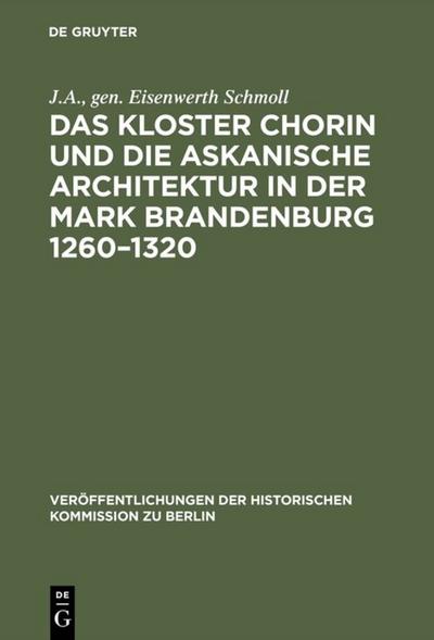 Das Kloster Chorin und die askanische Architektur in der Mark Brandenburg 1260¿1320