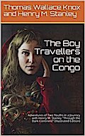 The Boy Travellers on the Congo / Adventures of Two Youths in a Journey with Henry M. Stanley / "Through the Dark Continent"