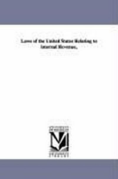 Laws of the United States Relating to internal Revenue