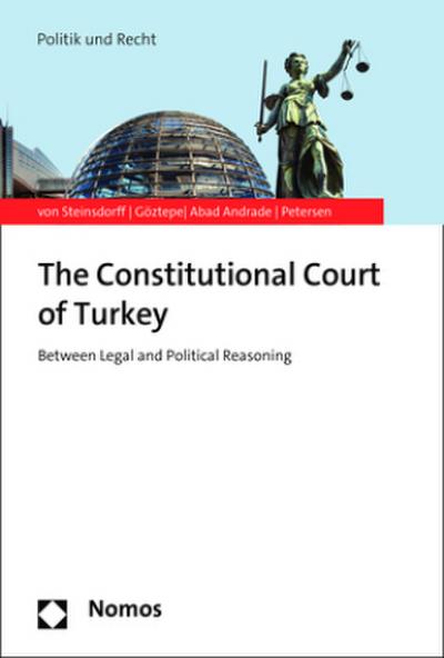 The Constitutional Court of Turkey: Between Legal and Political Reasoning (Politik und Recht)