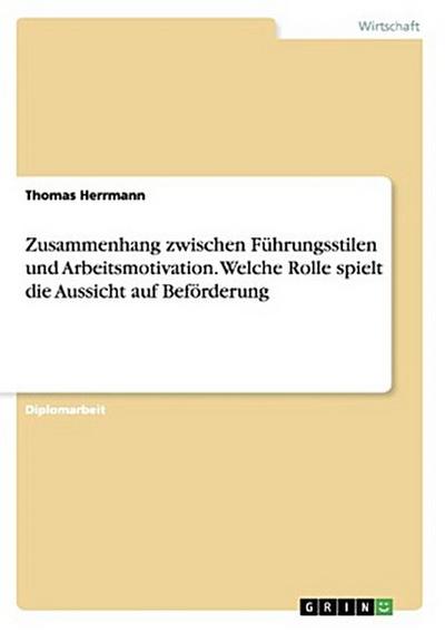 Zusammenhang zwischen Führungsstilen und Arbeitsmotivation. Welche Rolle spielt die Aussicht auf Beförderung