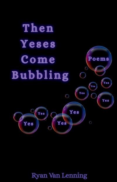 Then Yeses Come Bubbling