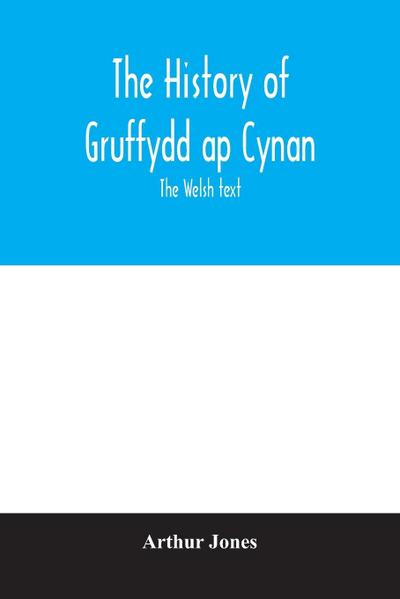 The history of Gruffydd ap Cynan; the Welsh text