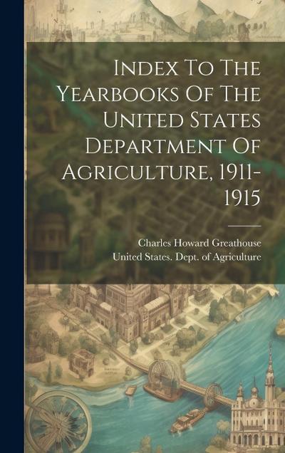 Index To The Yearbooks Of The United States Department Of Agriculture, 1911-1915