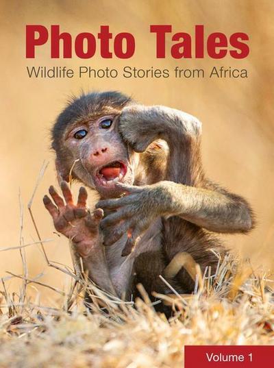 Photo Tales Volume 1: Wildlife Photo Stories from Africa