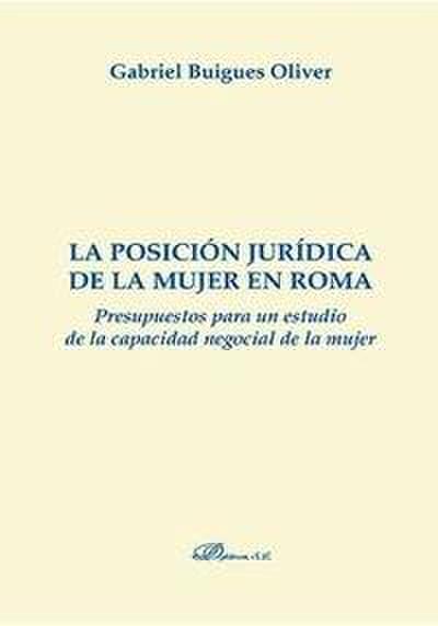 La posición jurídica de la mujer en Roma : presupuestos para un estudio de la capacidad negocial de la mujer
