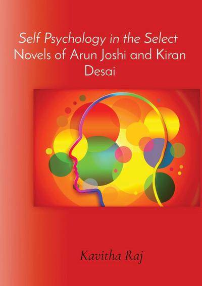 Self Psychology in the Select  Novels of Arun Joshi and Kiran Desai
