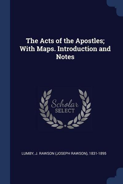The Acts of the Apostles; With Maps. Introduction and Notes