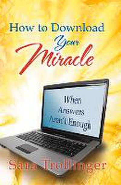 How to Download Your Miracle: When Answers Aren’t Enough