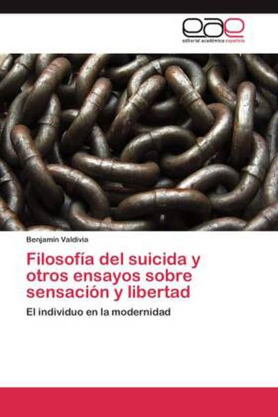 Filosofía del suicida y otros ensayos sobre sensación y libertad